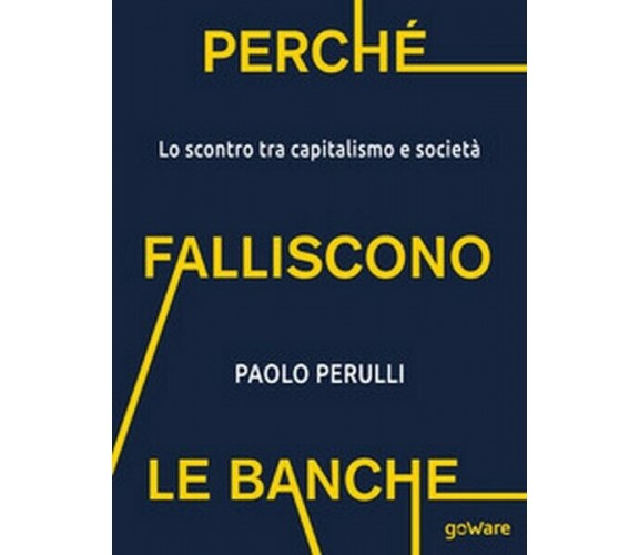 Perché falliscono le banche. Lo scontro tra capitalismo e società - ER