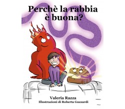 Perché la rabbia è buona? di Valeria Razza,  2021,  Youcanprint