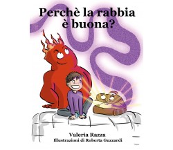 Perché la rabbia è buona? di Valeria Razza,  2021,  Youcanprint