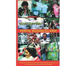 Perché muoiono gli eroi? - Alessandro Troiani - ilmiolibro,2018