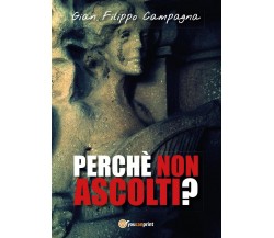 Perchè non ascolti?	 di Gian Filippo Campagna,  2017,  Youcanprint