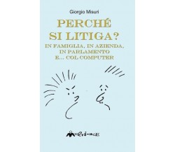 Perché si litiga. In famiglia, in azienda, in parlamento e... col computer di G