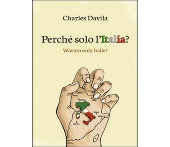 Perché solo l’Italia?  di Charles Davila,  2015,  Youcanprint