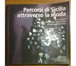 Percorsi di Sicilia attraverso la moda - Gabriella Ferrera, Taormina 2001 - L  