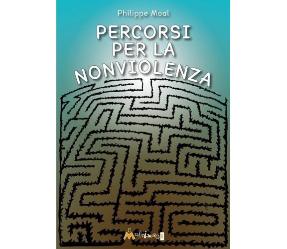 Percorsi per la nonviolenza di Philippe Moal, 2023, Ass. Multimage