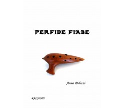 Perfide fiabe	 di Anna Pulizzi,  2021,  Youcanprint