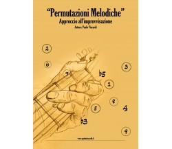 Permutazioni melodiche. Approccio all’improvvisazione di Paolo Viscardi,  2018, 