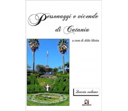 Personaggi e vicende di Catania. Quarto volume	 di Aldo Motta,  Algra Editore