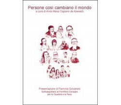 Persone così cambiano il mondo, Anna M. Cagiano De Azevedo,  2011,  Youcanprint