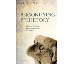 Personifying Prehistory - Joanna Bruck - Oxford, 2021