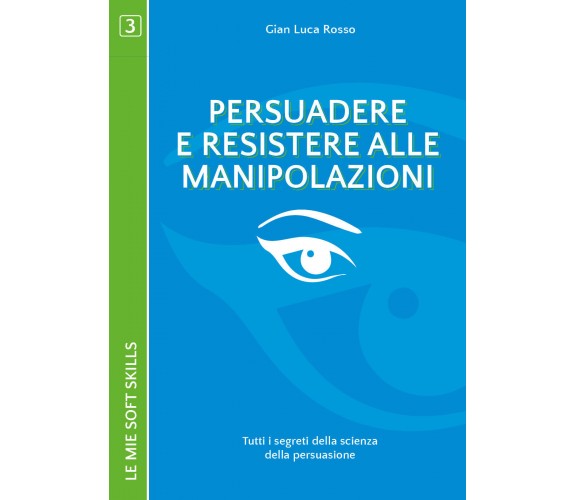 Persuadere e resistere alle manipolazioni. Tutti i segreti della scienza - ER