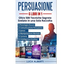 Persuasione 6 LIBRI in 1. OLTRE 500 TECNICHE SEGRETE SVELATE in una SOLA RACCOLT