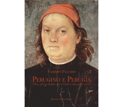 Perugino e Perugia. Vita, arte e storia di un uomo e della sua città - 2022