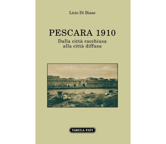 Pescara 1910. Dalla città racchiusa alla città diffusa di Licio Di Biase, 2022