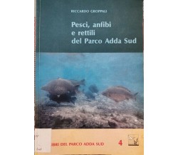 Pesci, anfibi e rettili del Parco Adda Sud  di Riccardo Groppalli,  1994  - ER