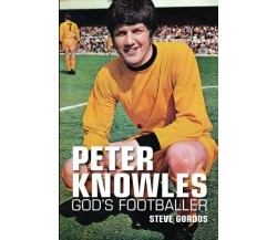 Peter Knowles God's Footballer - Steve Gordos - DB, 2014