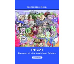 Pezzi. Racconti di vita, tradizioni, folklore di Domenico Rosa,  2016,  Tabula F