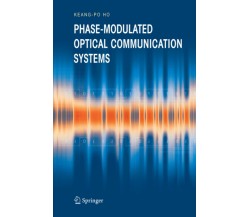 Phase-Modulated Optical Communication Systems di Keang-Po Ho - Springer, 2010