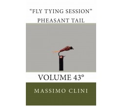 Pheasant tail traditional Fly Tying Session: Volume 43 - MR Massimo Clini - 2014