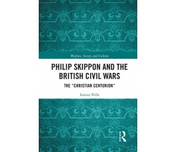 Philip Skippon And The British Civil Wars - Ismini Pells - Routledge, 2021