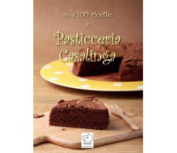 Più di 100 ricette di pasticceria casalinga - di Cappello Di Meringa,  2016