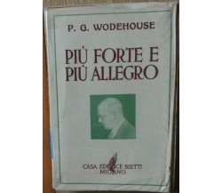 Più forte e più allegro - Wodehouse - Casa Editrice Bietti,1949 - R