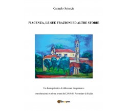 Piacenza, le sue frazioni ed altre storie, Carmelo Sciascia,  2018,  Youcanprint
