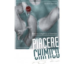 Piacere chimico. Dalla coca degli Inca al ChemSex di Salvatore Giancane,  2017, 