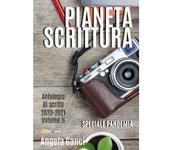 Pianeta Scrittura. Antologia di scritti 2020-2021. Volume II di Angela Ganci,  2