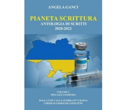 Pianeta Scrittura. Antologia di scritti 2020-2022. VOLUME V. SPECIALE PANDEMIA -