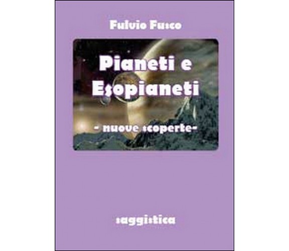 Pianeti e esopianeti. Nuove scoperte  di Fulvio Fusco,  2014,  Youcanprint