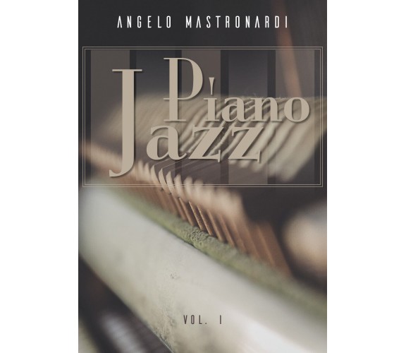 Piano Jazz - Vol. I di Angelo Mastronardi,  2018,  Youcanprint