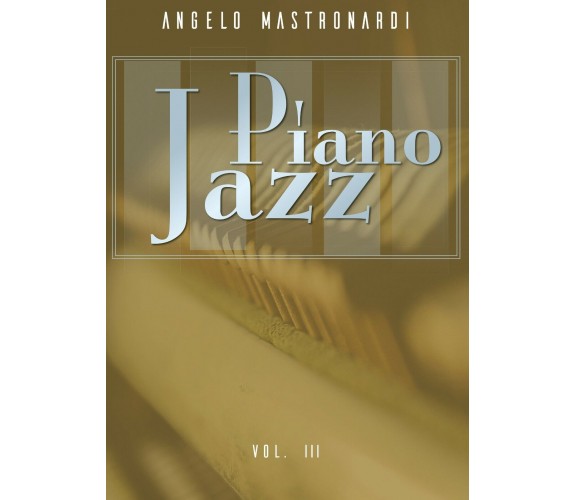 Piano Jazz Vol. III di Angelo Mastronardi,  2020,  Youcanprint