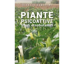 Piante psicoattive. Studi etnobotanici di Giorgio Samorini,  2019,  Youcanprint