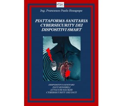 Piattaforma sanitaria cybersecurity dei dispositivi smart di Francesco Paolo Ros