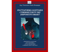 Piattaforma sanitaria cybersecurity dei dispositivi smart di Francesco Paolo Ros