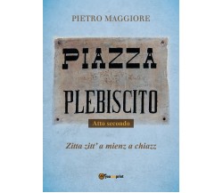 Piazza Plebiscito - Parte seconda	 di Pietro Maggiore,  2017,  Youcanprint