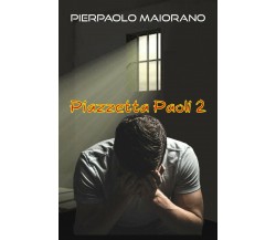 Piazzetta Paoli 2	 di Pierpaolo Maiorano,  2018,  Youcanprint