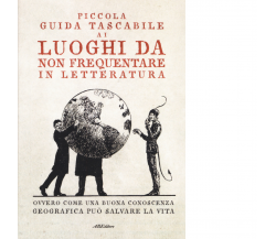 Piccola guida tascabile ai luoghi da non frequentare in letteratura - ABEditore