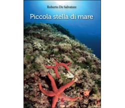 Piccola stella di mare	 di Roberto De Salvatore,  2014,  Libellula Edizioni