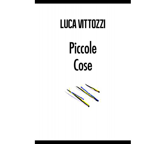 Piccole cose di Luca Vittozzi,  2017,  Youcanprint