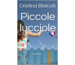 Piccole lucciole di Cristina Biolcati,  2017,  Youcanprint