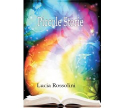 Piccole storie	 di Lucia Rossolini,  2016,  Youcanprint