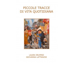 Piccole tracce di vita quotidiana di Laura Delpino, Giovanna Lattanzio,  2022,  