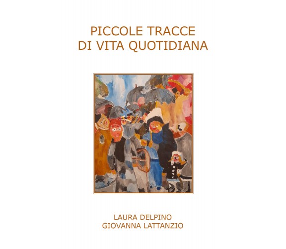 Piccole tracce di vita quotidiana di Laura Delpino, Giovanna Lattanzio,  2022,  