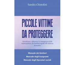 Piccole vittime da proteggere	 di Sandra Chistolini,  2020,  Libellula Edizioni