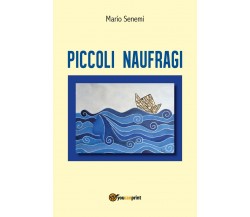 Piccoli Naufragi	 di Mario Senemi,  2017,  Youcanprint