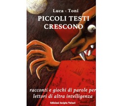 Piccoli testi crescono	 di Luca, Toni,  2019,  : Scripta Volant