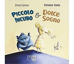 Piccolo Incubo & Dolce Sogno, Stefania Siano (autore), P. Siano (illustratore)