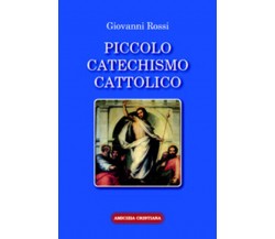 Piccolo catechismo cattolico di Giovanni Rossi, 2007, Edizioni Amicizia Cristian